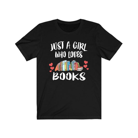 Just a girl who loves books bookworm reader bibliophile tee