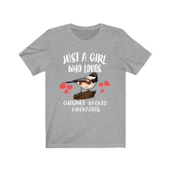 Just a girl who loves chestnut backed chickadees songbird tee
