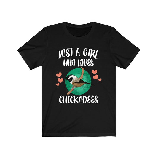 Just A Girl Who Loves Chickadees Birds Shirt - chickadee print design