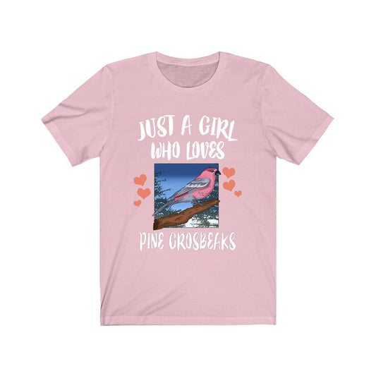 Just a girl who loves pine grosbeaks boreal finch songbird tee