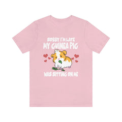 Sorry I am late my guinea pig was sitting on me funny cavy lover tee