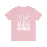 I Have A Secret I'm Going To Be A Big Brother Shirt, Big Brother Shirt, Big Brother Gift, Big Brother Announcement Gift T-Shirt Image 4