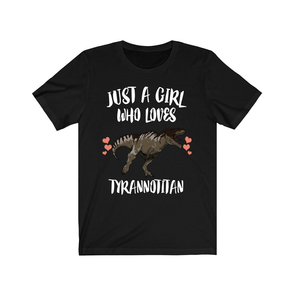 Just A Girl Who Loves Tyrannotitan Dinosaur Shirt, Tyrannotitan Shirt, Dinosaur Lover Shirt, Animal Adult Toddler Infant Kids Gift T-Shirt Image 4