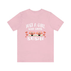Just a girl who loves sushi Japanese food foodie lover tee