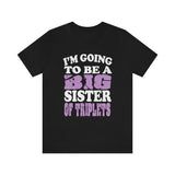 I'm Going To Be A Big Sister Of Triplets Shirt, Big Sister Of Triplets Shirt, Big Sister Of Triplets Gift, Announcement Gift T-Shirt Image 1