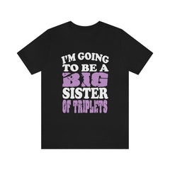 I am going to be a big sister of triplets sibling announcement tee for girl