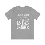 I Have A Secret I'm Going To Be A Big Brother Shirt, Big Brother Shirt, Big Brother Gift, Big Brother Announcement Gift T-Shirt Image 2