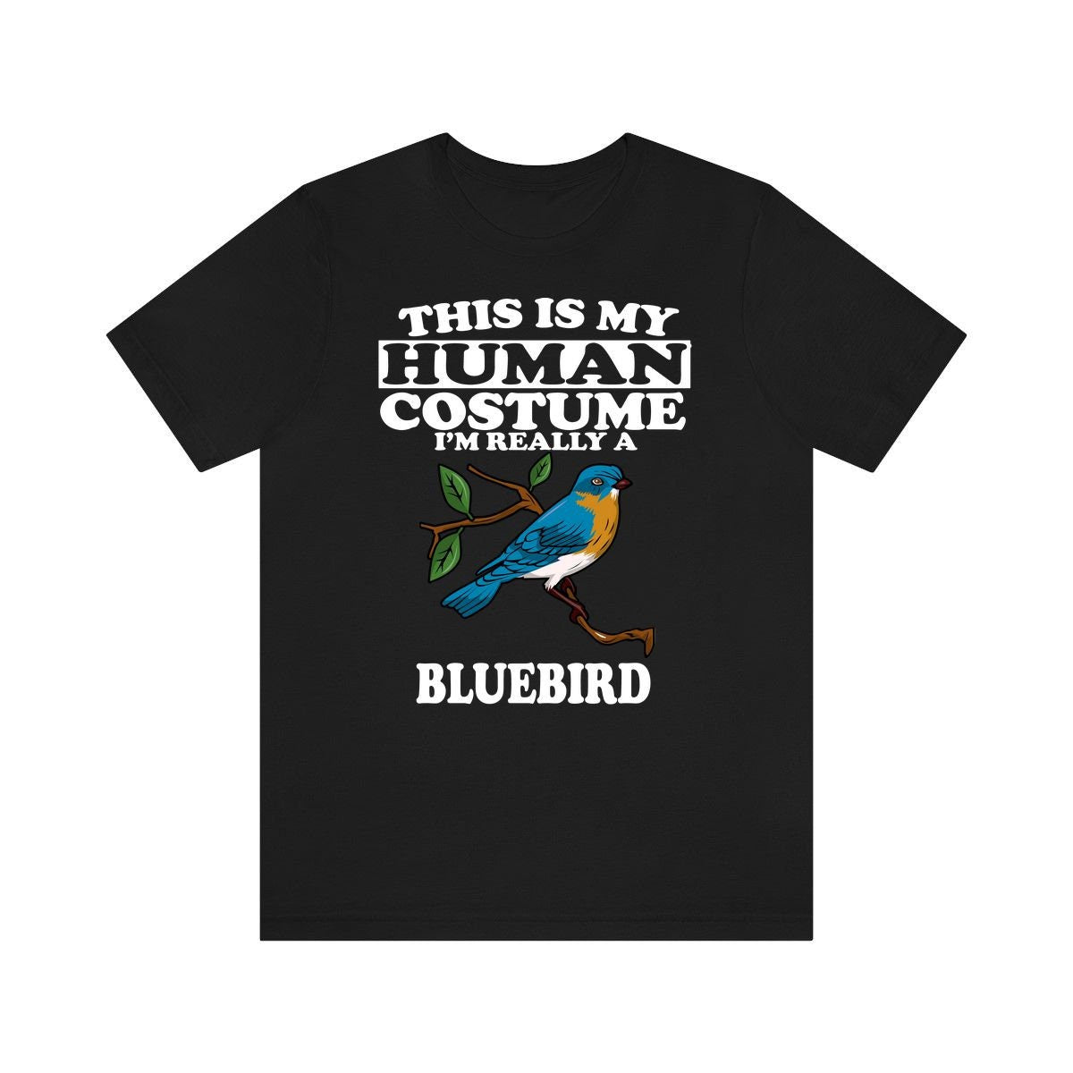 This Is My Human Costume I'm Really A Bluebird Bird Shirt, Bluebird Lover Shirt, Birding Shirt, Bird Lover Gift, Animal Gift Image 1