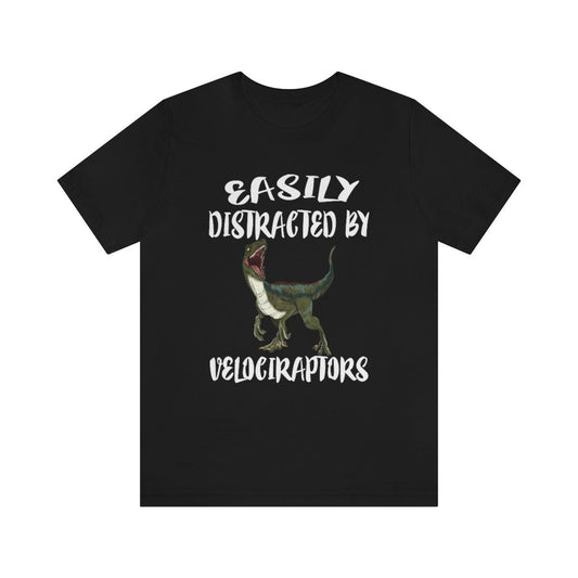 Easily distracted by velociraptors funny dinosaur lover tee
