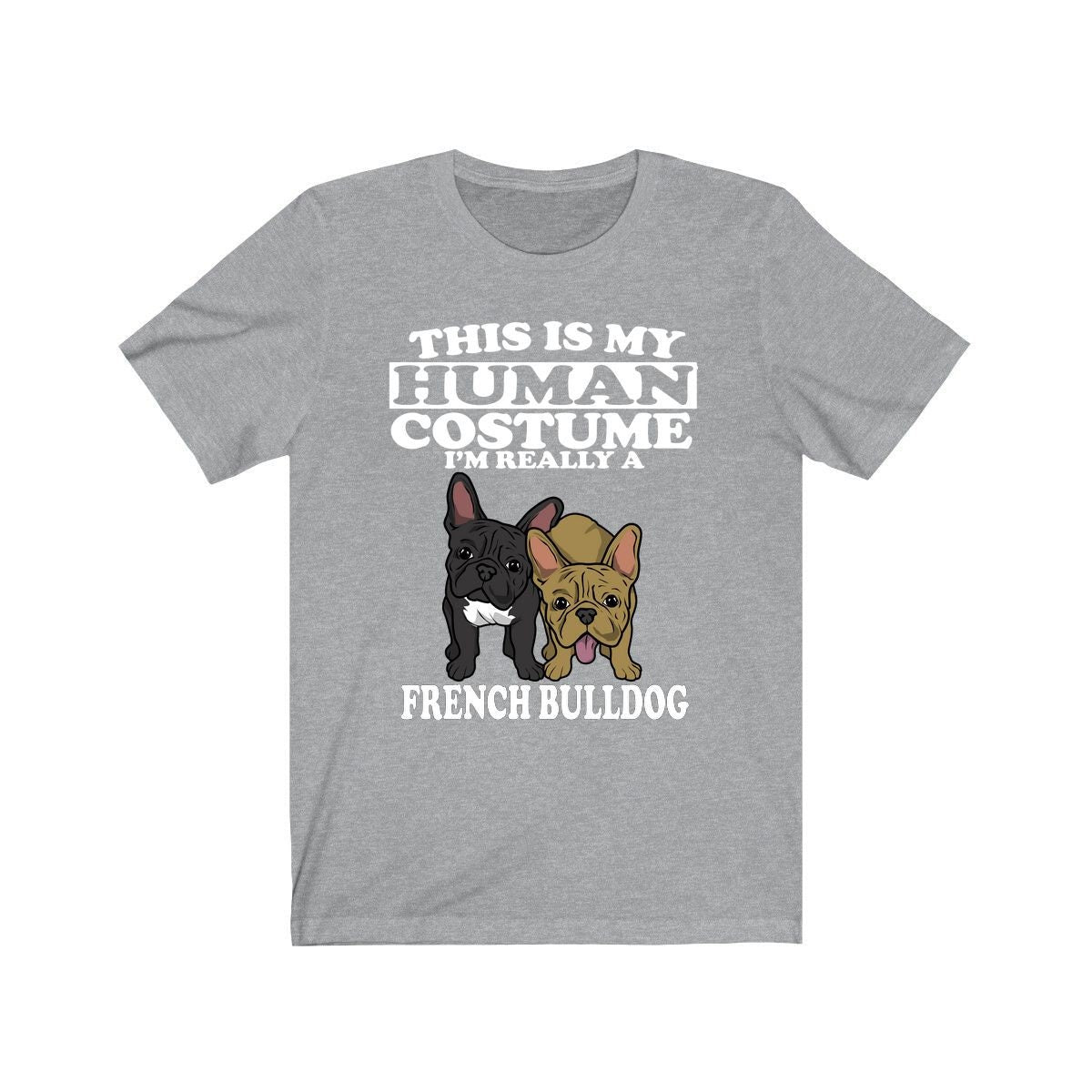 This Is My Human Costume I'm Really A French Bulldog Dog Shirt, French Bulldog Lover Shirt, Bulldog Shirt, Dog Funny Gift, Animal Gift Image 1