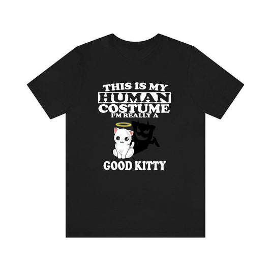 This Is My Human Costume I'm Really A Good Kitty Shirt - good kitty print design