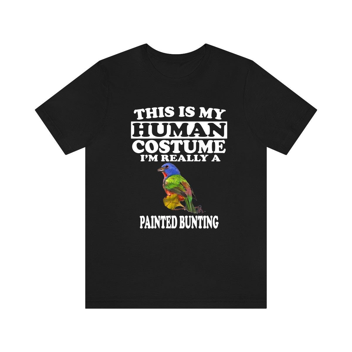 This Is My Human Costume I'm Really A Painted Bunting Bird Shirt, Bird Lover Shirt, Birding Shirt, Bird Funny Gift, Animal Adult Kids Image 1