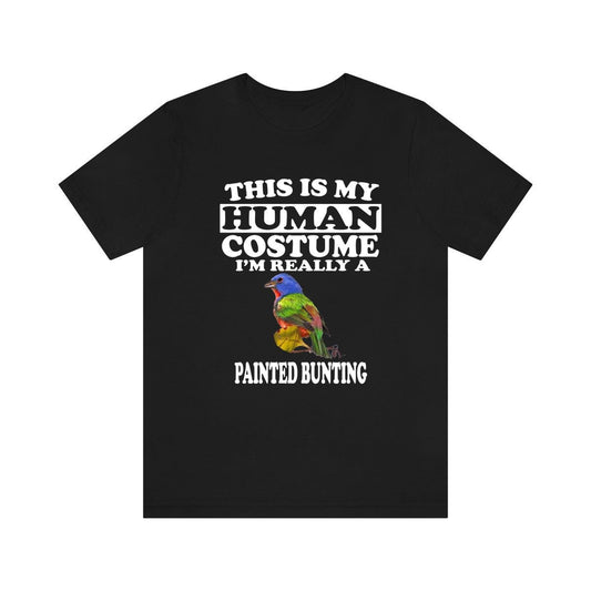 This Is My Human Costume I'm Really A Painted Bunting Shirt - Painted Bunting print