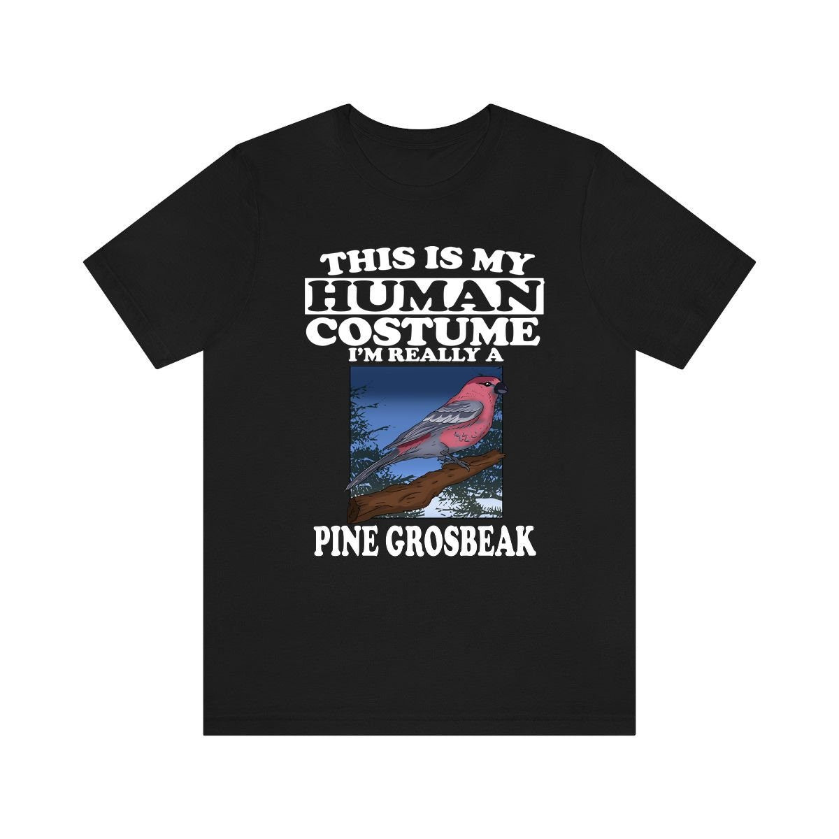 This Is My Human Costume I'm Really A Pine Grosbeak Shirt, Pine Grosbeak Lover Shirt, Birding Shirt, Bird Funny Gift, Animal Adult Kids Image 1