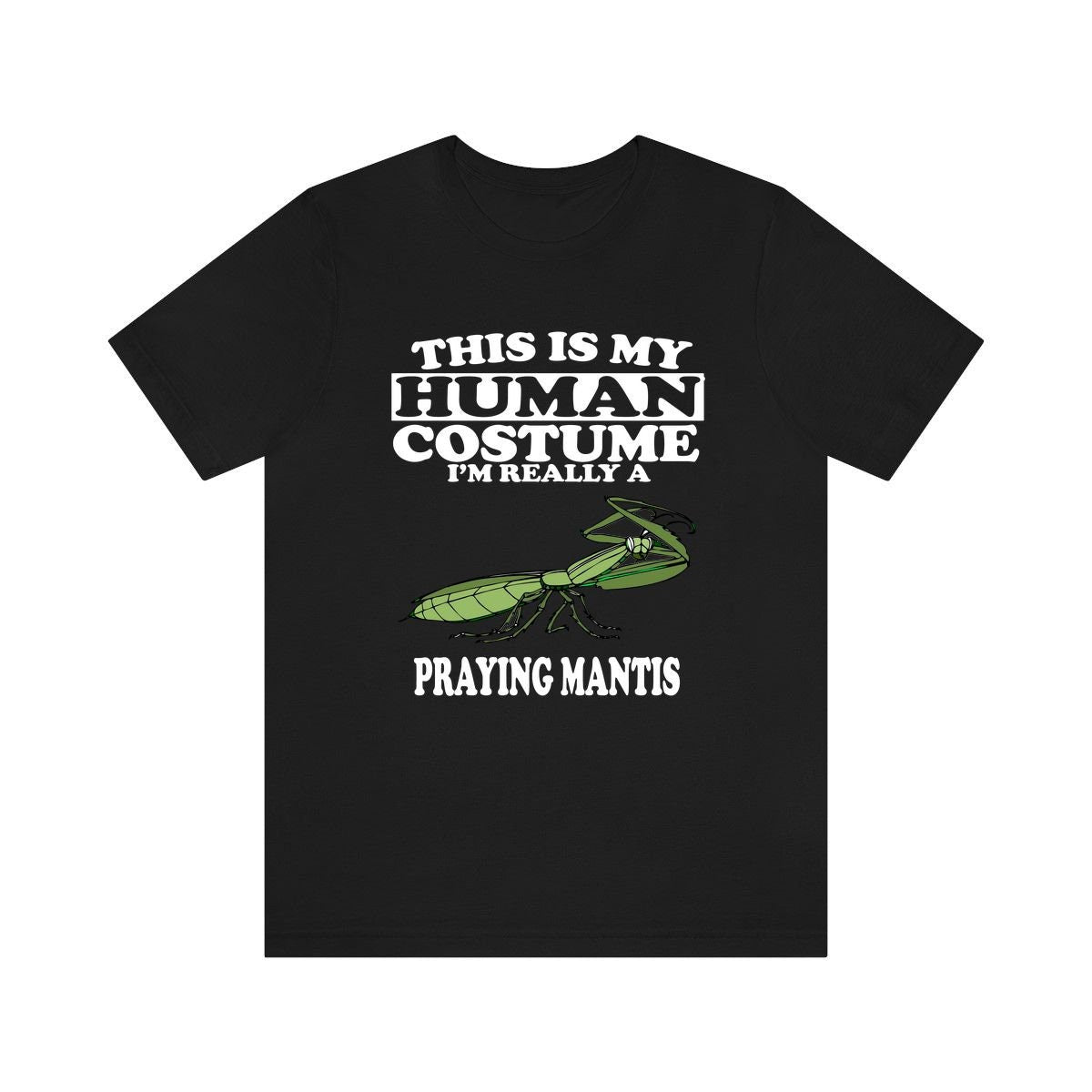 This Is My Human Costume I'm Really A Praying Mantis Shirt, Praying Mantis Lover Shirt, Mantis Funny Gift, Animal Adult Kids Shirt Image 1