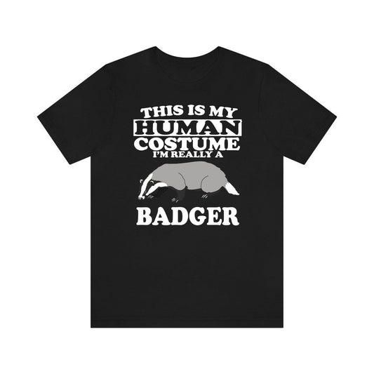 This Is My Human Costume I'm Really A Badger Shirt - badger print design