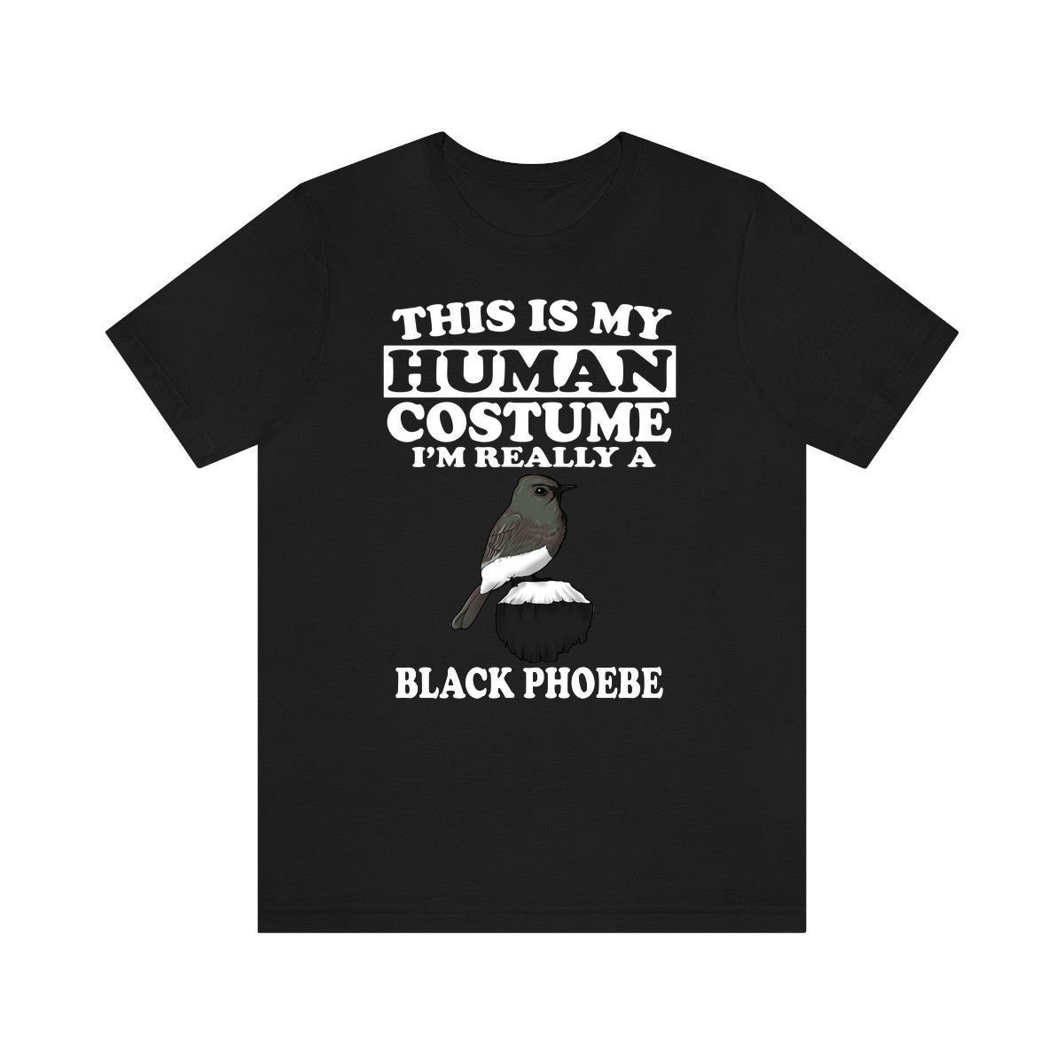 This Is My Human Costume I'm Really A Black Phoebe Bird Shirt, Black Phoebe Lover Shirt, Birding Shirt, Bird Lover Gift, Animal Gift Image 2