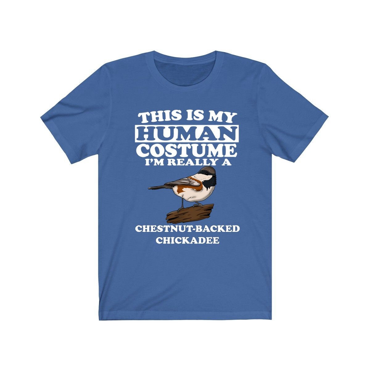 This Is My Human Costume I'm Really A Chickadee Bird Shirt, Chickadee Lover Shirt, Birding Shirt, Bird Lover Gift, Animal Gift Image 3