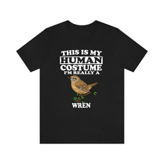 This is my human costume I am really a wren tiny songbird tee