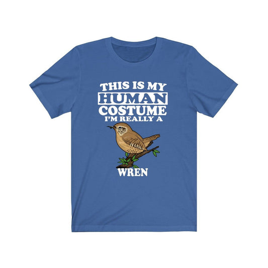This is my human costume I am really a wren tiny songbird tee