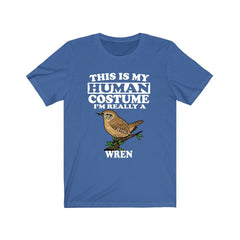 This is my human costume I am really a wren tiny songbird tee