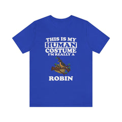 This is my human costume I am really a robin spring songbird tee