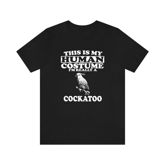 This Is My Human Costume I'm Really A Cockatoo Shirt - cockatoo print design