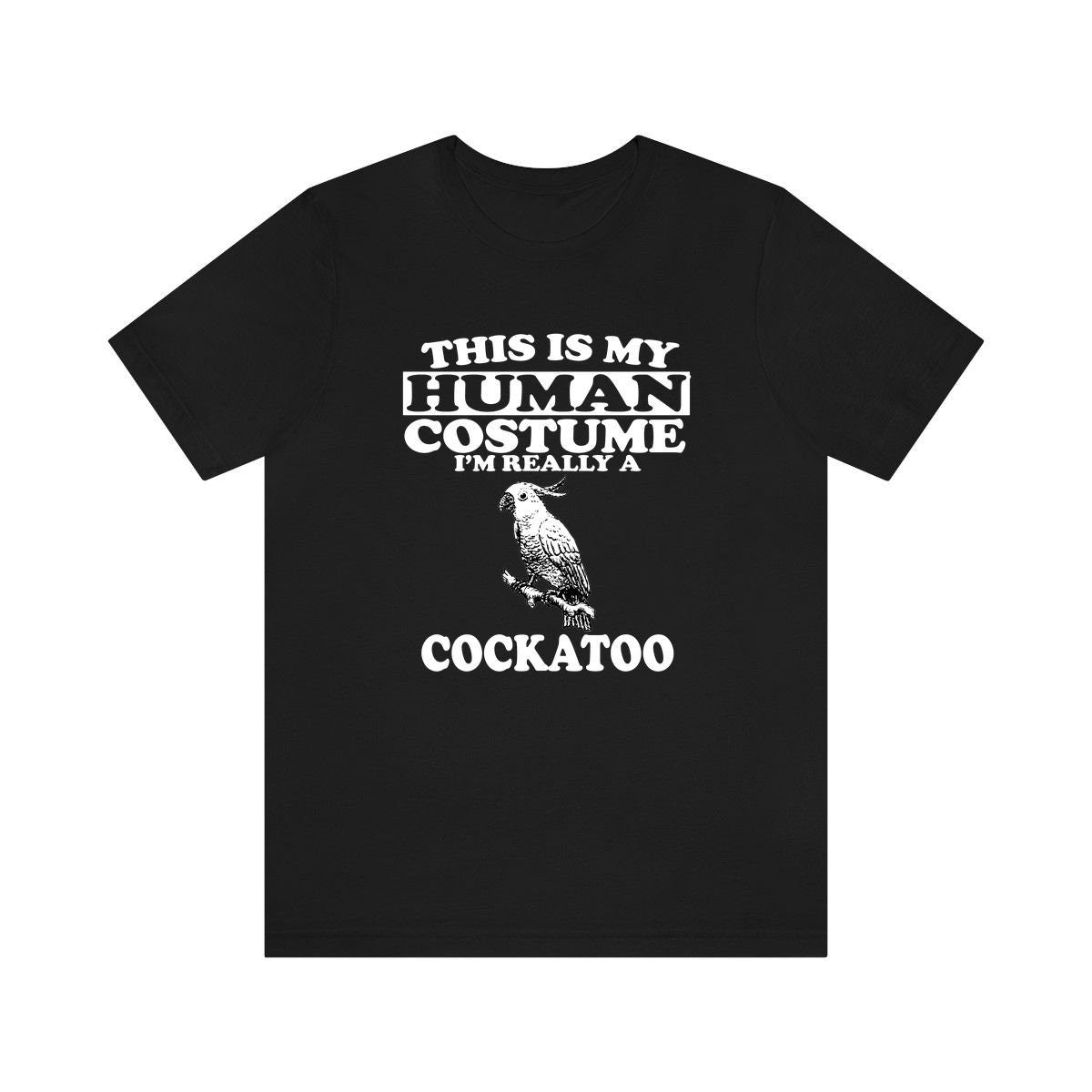 This Is My Human Costume I'm Really A Cockatoo Shirt - cockatoo print design