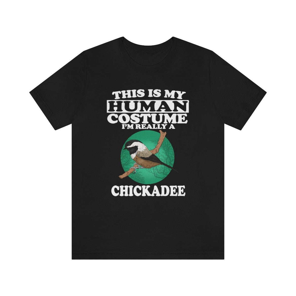This Is My Human Costume I'm Really A Chickadee Bird Shirt, Chickadee Lover Shirt, Chickadee Shirt, Funny Bird Gift, Animal Adult Kids Image 1