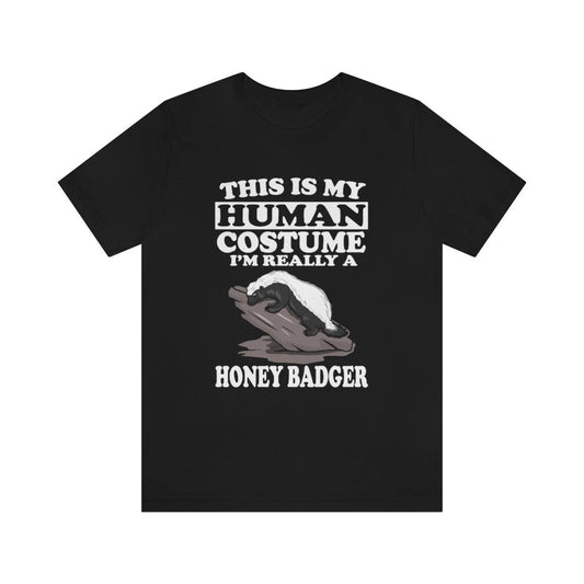 This is my human costume I am really a honey badger mustelid tee