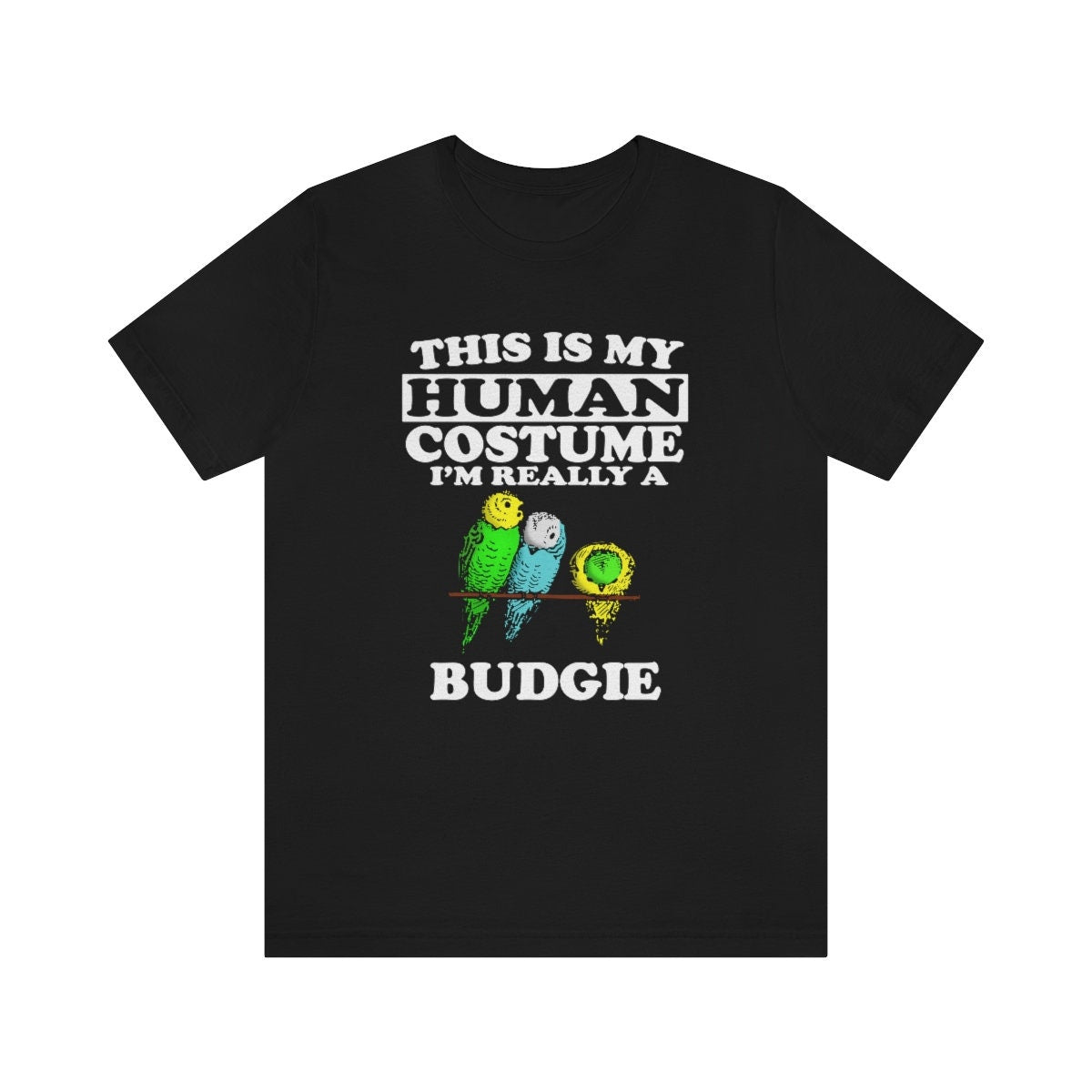 This Is My Human Costume I'm Really A Budgie Shirt, Budgie Lover Shirt, Budgie Shirt, Funny Bird Gift, Animal Adult Kids Image 1