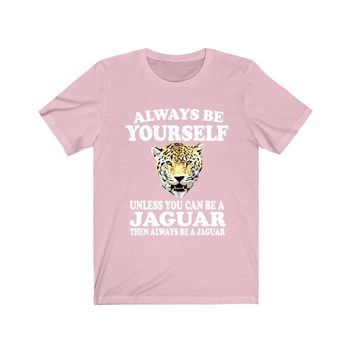 Always Be Yourself Unless When You Can Be A Jaguar Shirt, Jaguar Lover Shirt, Jaguar Shirt, Funny Jaguar Gift, Adult Boy Girl T-Shirt Image 4