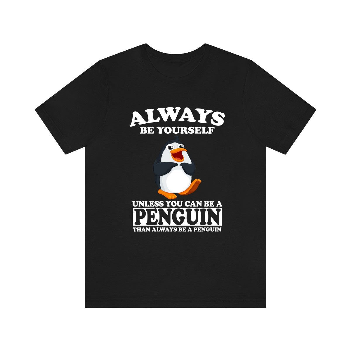 Always Be Yourself Unless When You Can Be A Penguin Shirt, Penguin  Lover Shirt, Penguin  Shirt, Funny Penguin  Gift, Adult Boy Girl T-Shirt Image 2