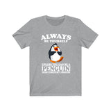 Always Be Yourself Unless When You Can Be A Penguin Shirt, Penguin  Lover Shirt, Penguin  Shirt, Funny Penguin  Gift, Adult Boy Girl T-Shirt Image 3
