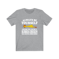 Always Be Yourself Unless A Rubber Chicken Shirt - rubber chicken print design