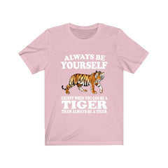 Always Be Yourself Unless You Can Be A Tiger Shirt - tiger print design