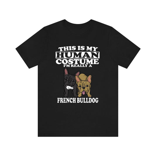This Is My Human Costume I'm Really A French Bulldog T-Shirt - french bulldog print design