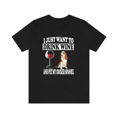 I Just Want To Drink Wine And Pet My Cocker Spaniel T-Shirt - cocker spaniel print design