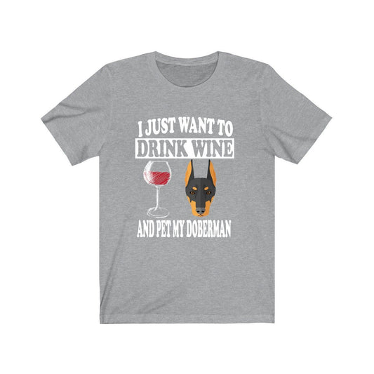 I Just Want To Drink Wine And Pet My Doberman T-Shirt - doberman print design