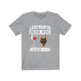 I Just Want To Drink Wine And Pet My Doberman Dog Shirt, Doberman Lover Shirt, Doberman Shirt, Doberman Gift Boy Girl Shirt Image 1