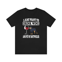 I Just Want To Drink Wine And Pet My Rottweiler T-Shirt - rottweiler print design