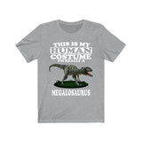This Is My Human Costume I'm Really A Megalosaurus Dinosaur Shirt, Megalosaurus Lover Shirt, Dinosaur Shirt, Dinosaur Funny Gift, Adult Kids Image 1