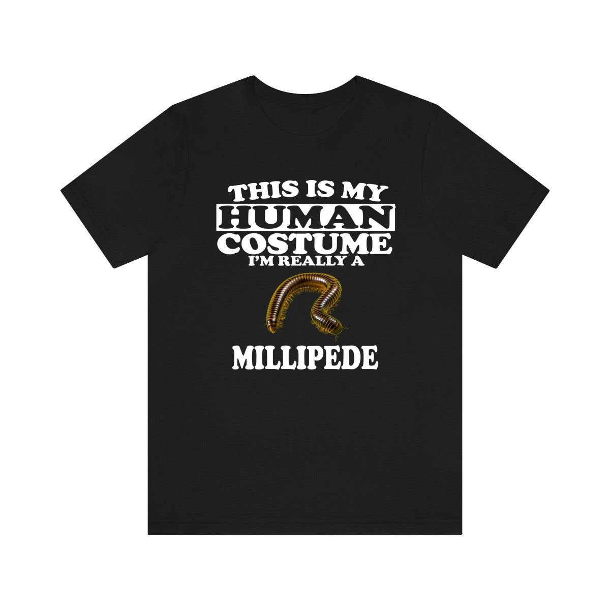 This Is My Human Costume I'm Really A Millipede Shirt - millipede print design