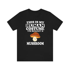 This Is My Human Costume I'm Really A Mushroom Shirt - mushroom print design