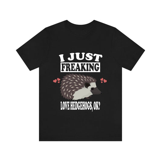 I Just Freaking Love Hedgehogs Shirt - hedgehog print design