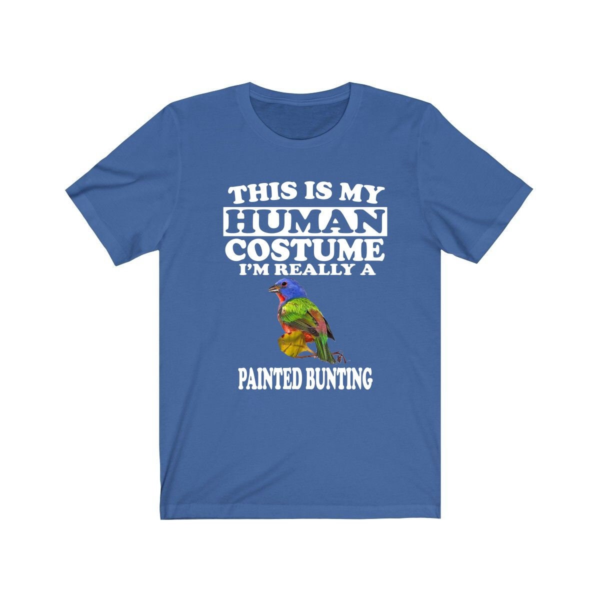 This Is My Human Costume I'm Really A Painted Bunting Bird Shirt, Bird Lover Shirt, Birding Shirt, Bird Funny Gift, Animal Adult Kids Image 2