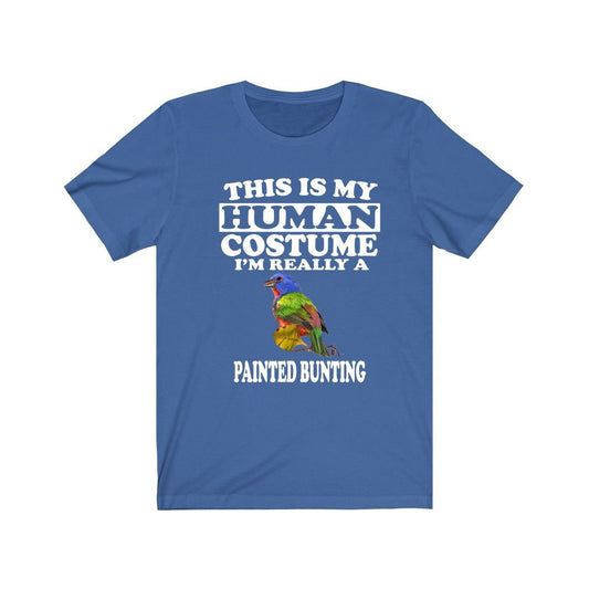 This Is My Human Costume I'm Really A Painted Bunting Shirt - Painted Bunting print