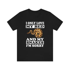 I only love my bed and my snakes funny snake lover tee