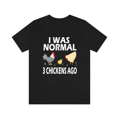 I Was Normal Three Chickens Ago Chicken Shirt - chicken print design