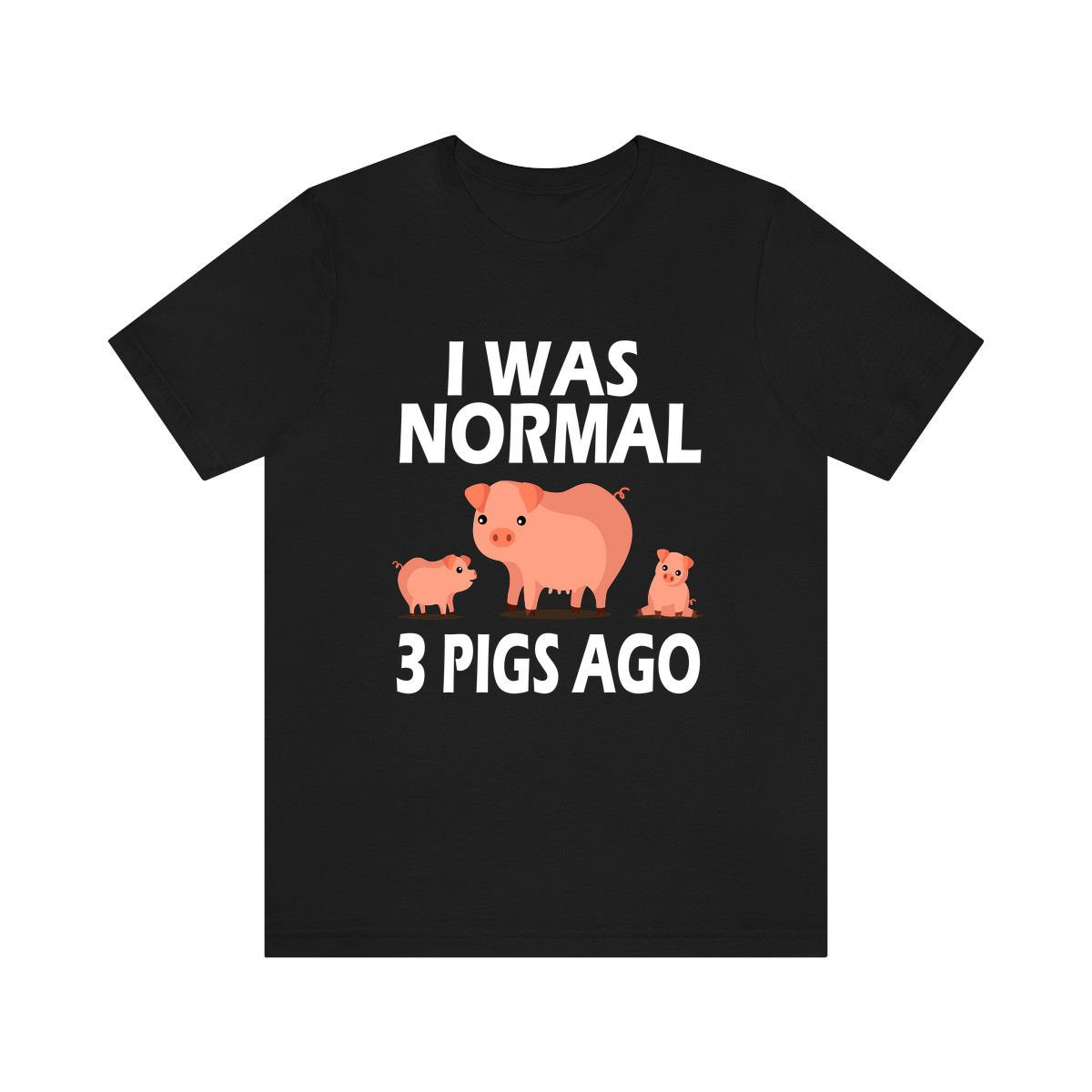 I Was Normal 3 Pigs Ago Shirt, Pig Lover Shirt, Pig Shirt, Pig Funny Shirt, Pig Lover Gift, Pig Boy Girl T-Shirt Image 1